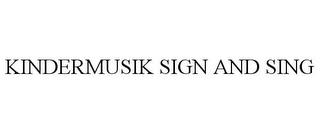 KINDERMUSIK SIGN AND SING trademark