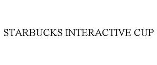 STARBUCKS INTERACTIVE CUP trademark