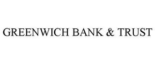 GREENWICH BANK & TRUST trademark