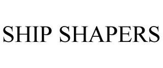 SHIP SHAPERS trademark