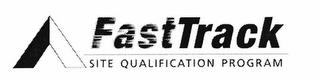 A FASTTRACK SITE QUALIFICATION PROGRAM trademark