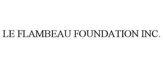 LE FLAMBEAU FOUNDATION INC. trademark