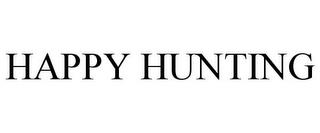 HAPPY HUNTING trademark