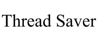 THREAD SAVER trademark