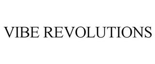 VIBE REVOLUTIONS trademark