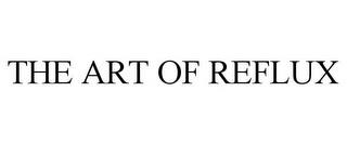 THE ART OF REFLUX trademark