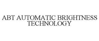 ABT AUTOMATIC BRIGHTNESS TECHNOLOGY trademark