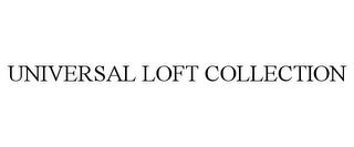 UNIVERSAL LOFT COLLECTION trademark