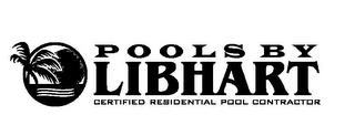 POOLS BY LIBHART CERTIFIED RESIDENTIAL POOL CONTRACTOR trademark