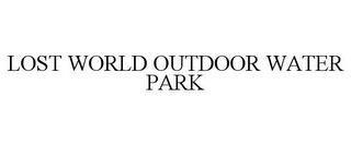 LOST WORLD OUTDOOR WATER PARK trademark