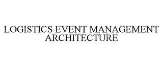 LOGISTICS EVENT MANAGEMENT ARCHITECTURE trademark