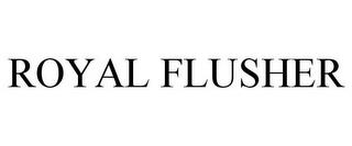 ROYAL FLUSHER trademark