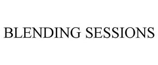 BLENDING SESSIONS trademark