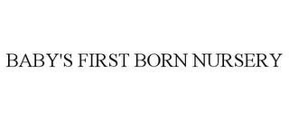 BABY'S FIRST BORN NURSERY trademark