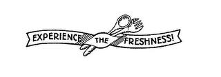 EXPERIENCE THE FRESHNESS! trademark