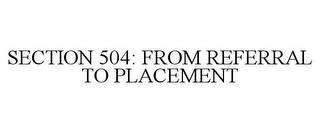 SECTION 504: FROM REFERRAL TO PLACEMENT trademark