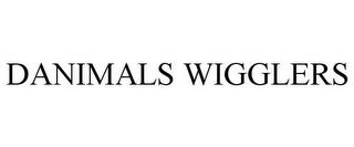 DANIMALS WIGGLERS trademark