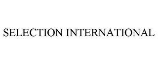 SELECTION INTERNATIONAL trademark