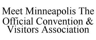 MEET MINNEAPOLIS THE OFFICIAL CONVENTION & VISITORS ASSOCIATION trademark