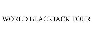 WORLD BLACKJACK TOUR trademark