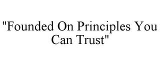 "FOUNDED ON PRINCIPLES YOU CAN TRUST" trademark