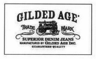 GILDED AGE, SUPERIOR DENIM JEANS, MANUFACTURED BY GILDED AGE INC. GUARANTEED QUALITY TRADE MARK trademark