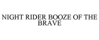 NIGHT RIDER BOOZE OF THE BRAVE trademark