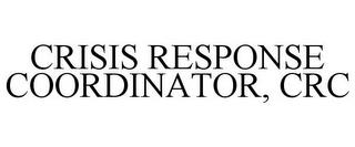 CRISIS RESPONSE COORDINATOR, CRC trademark