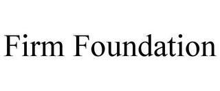 FIRM FOUNDATION trademark