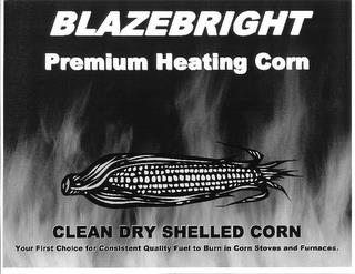 BLAZEBRIGHT PREMIUM HEATING CORN CLEAN DRY SHELLED CORN YOUR FIRST CHOICE FOR CONSISTENT QUALITY FUEL TO BURN IN CORN STOVES AND FURNACES. trademark