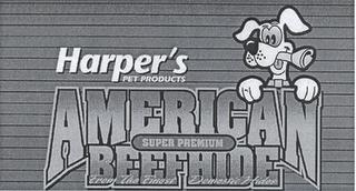 HARPER'S PET PRODUCTS AMERICAN SUPER PREMIUM BEEFHIDE FROM THE FINEST DOMESTIC HIDES trademark