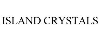 ISLAND CRYSTALS trademark