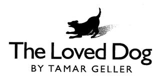 THE LOVED DOG BY TAMAR GELLER trademark