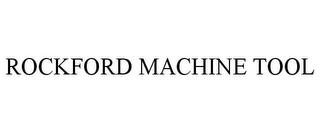 ROCKFORD MACHINE TOOL trademark