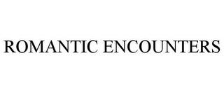 ROMANTIC ENCOUNTERS trademark