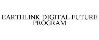 EARTHLINK DIGITAL FUTURE PROGRAM trademark