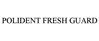 POLIDENT FRESH GUARD trademark