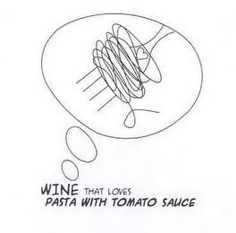 WINE THAT LOVES PASTA WITH TOMATO SAUCE trademark