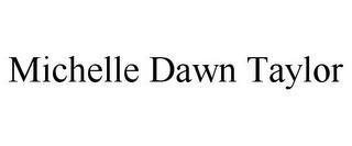 MICHELLE DAWN TAYLOR trademark