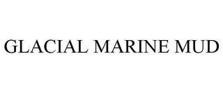 GLACIAL MARINE MUD trademark