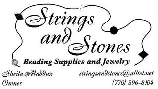 STRINGS AND STONES BEADING SUPPLIES AND JEWELRY SHEILA MADDUX OWNER STRINGSANDSTONES@ALLTEL.NET trademark