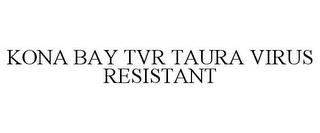 KONA BAY TVR TAURA VIRUS RESISTANT trademark