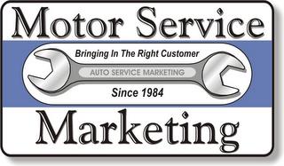 MOTOR SERVICE MARKETING BRINGING IN THE RIGHT CUSTOMER SINCE 1984 AUTO SERVICE MARKETING trademark