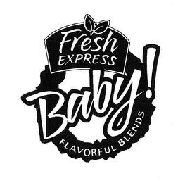 BABY! FRESH EXPRESS FLAVORFUL BLENDS trademark