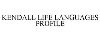 KENDALL LIFE LANGUAGES PROFILE trademark