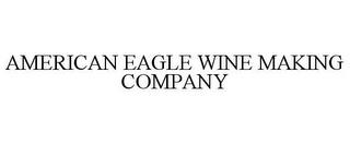 AMERICAN EAGLE WINE MAKING COMPANY trademark