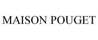 MAISON POUGET trademark