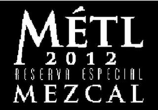 MÉTL 2012 RESERVA ESPECIAL MEZCAL trademark