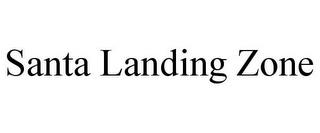 SANTA LANDING ZONE trademark