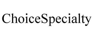 CHOICESPECIALTY trademark